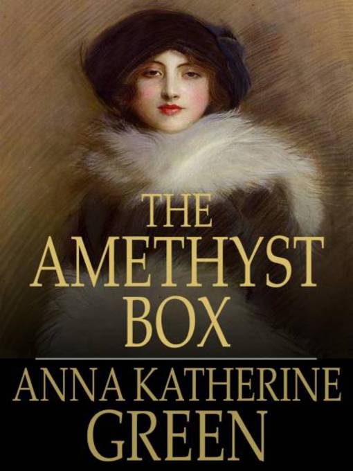 Title details for The Amethyst Box by Anna Katherine Green - Available